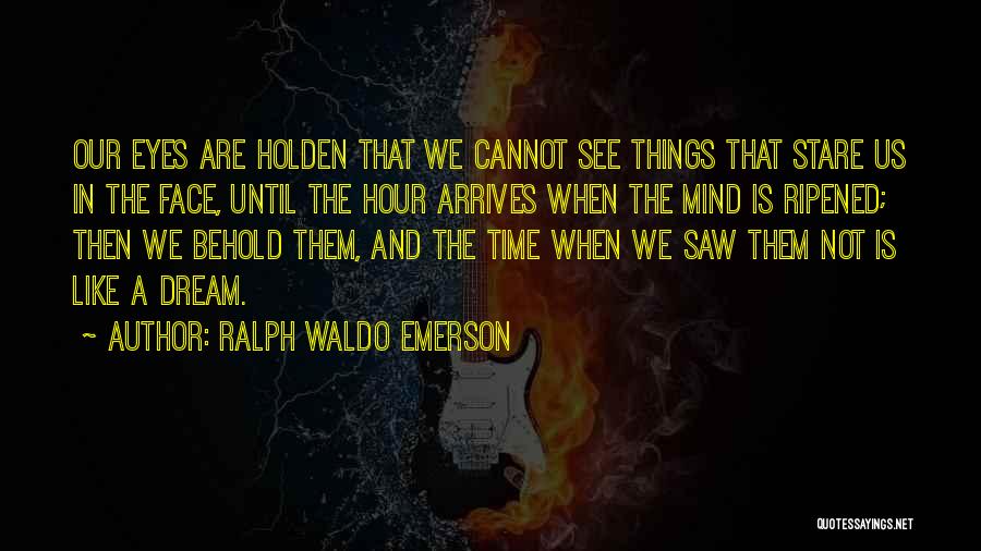 I Saw You In My Dream Quotes By Ralph Waldo Emerson