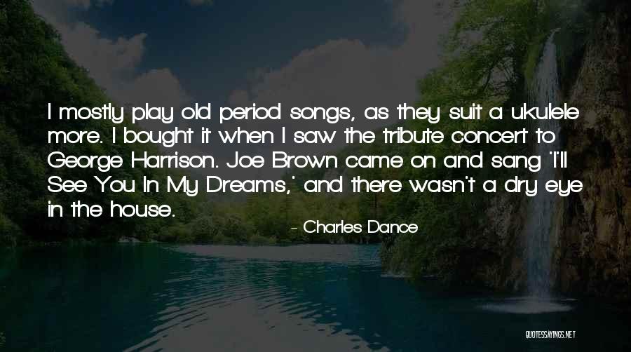 I Saw You In My Dreams Quotes By Charles Dance