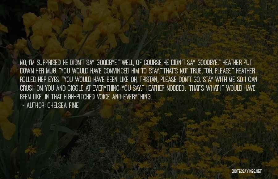 I Say Goodbye Quotes By Chelsea Fine