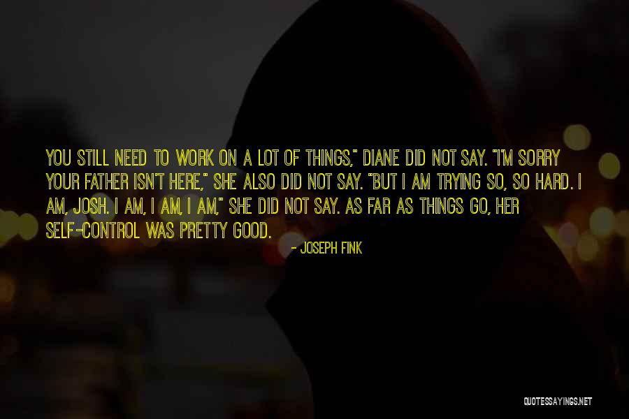I Say Sorry A Lot Quotes By Joseph Fink I Say Sorry A Lot Quotes By Joseph Fink