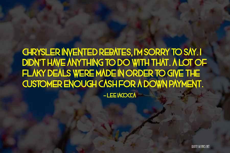 I Say Sorry A Lot Quotes By Lee Iacocca