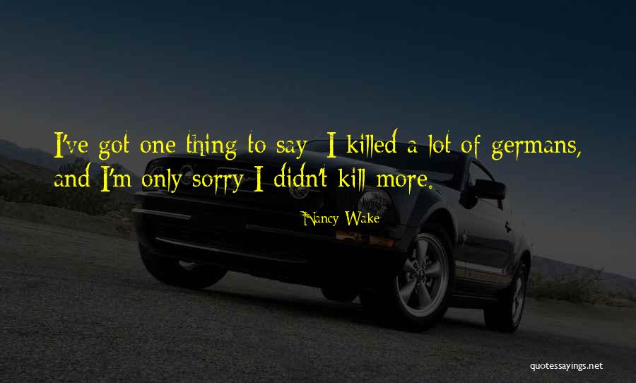 I Say Sorry A Lot Quotes By Nancy Wake