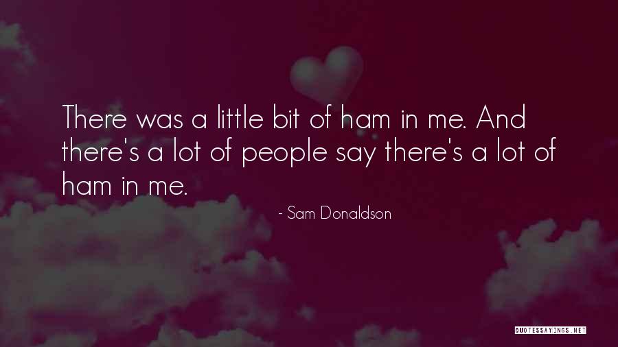 I Say Sorry A Lot Quotes By Sam Donaldson