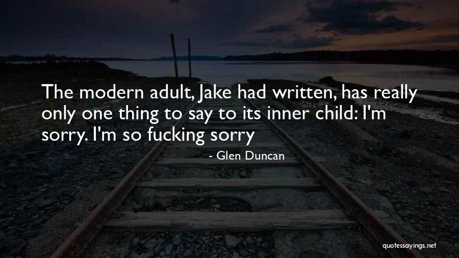 I Say Sorry Quotes By Glen Duncan I Say Sorry Quotes By Glen Duncan