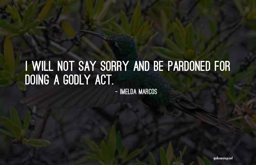 I Say Sorry Quotes By Imelda Marcos I Say Sorry Quotes By Imelda Marcos