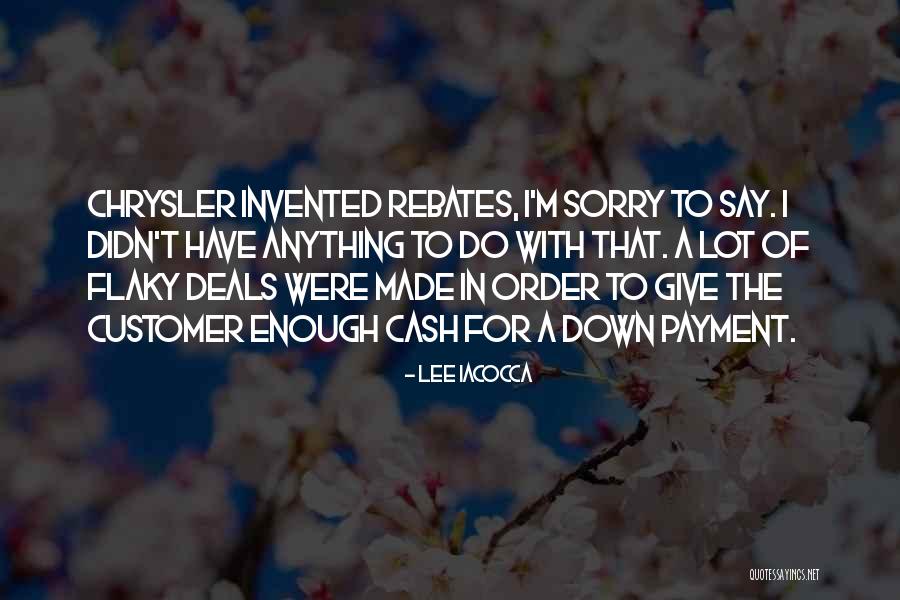 I Say Sorry Quotes By Lee Iacocca I Say Sorry Quotes By Lee Iacocca