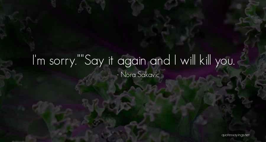 I Say Sorry Quotes By Nora Sakavic I Say Sorry Quotes By Nora Sakavic