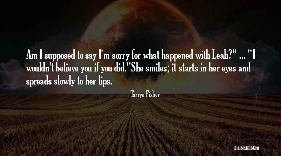 I Say Sorry Quotes By Tarryn Fisher I Say Sorry Quotes By Tarryn Fisher