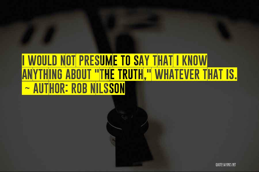 I Say The Truth Quotes By Rob Nilsson