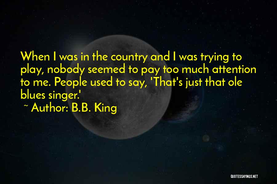 I Say Too Much Quotes By B.B. King