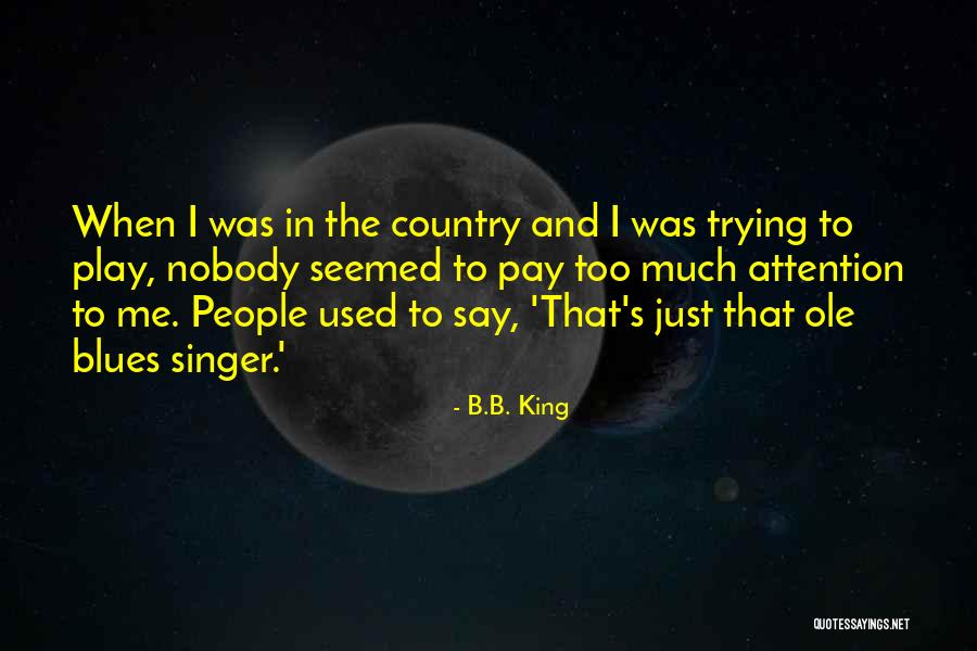 I Say Too Much Quotes By B.B. King