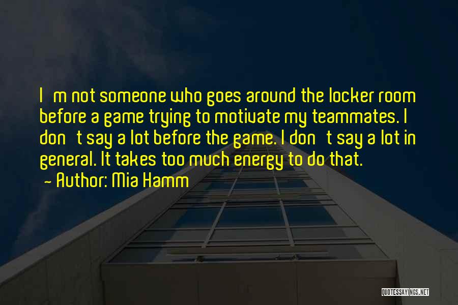 I Say Too Much Quotes By Mia Hamm