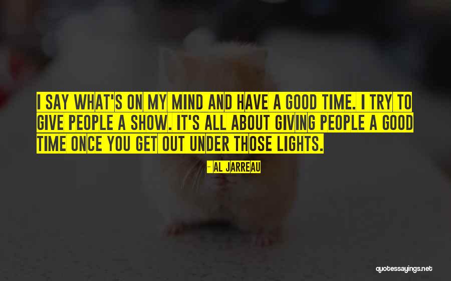 I Say What's On My Mind Quotes By Al Jarreau I Say What's On My Mind Quotes By Al Jarreau