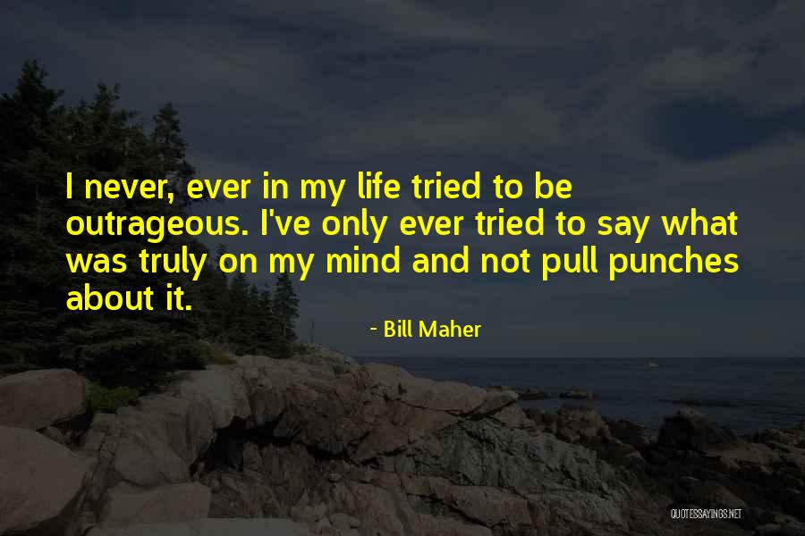 I Say What's On My Mind Quotes By Bill Maher I Say What's On My Mind Quotes By Bill Maher
