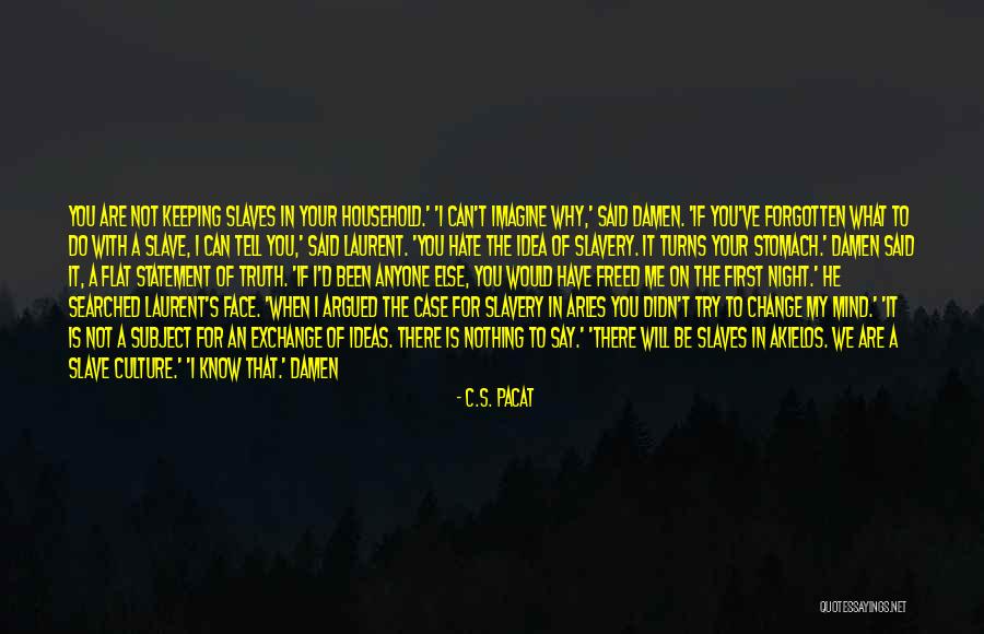 I Say What's On My Mind Quotes By C.S. Pacat I Say What's On My Mind Quotes By C.S. Pacat