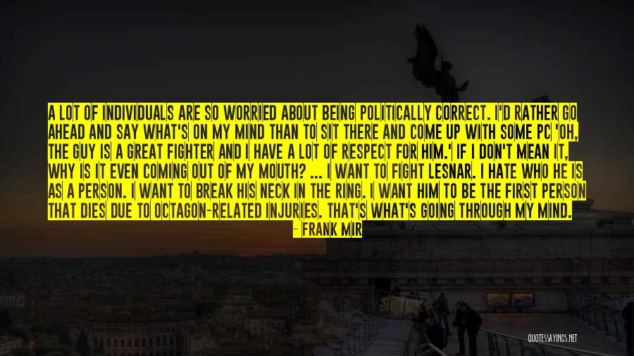 I Say What's On My Mind Quotes By Frank Mir I Say What's On My Mind Quotes By Frank Mir