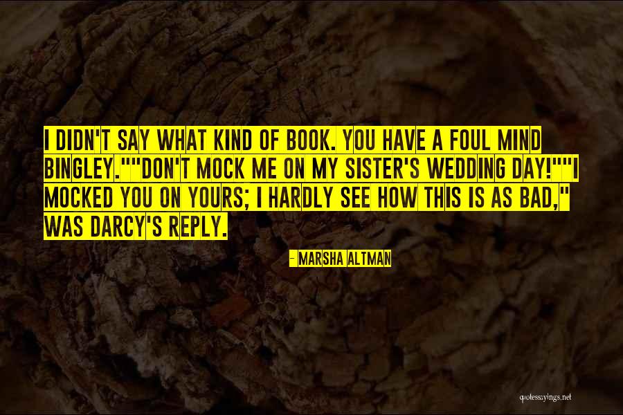 I Say What's On My Mind Quotes By Marsha Altman I Say What's On My Mind Quotes By Marsha Altman