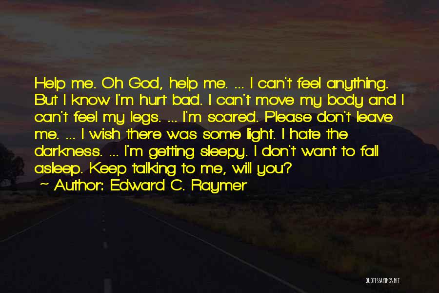 I Scared That You'll Leave Me Quotes By Edward C. Raymer