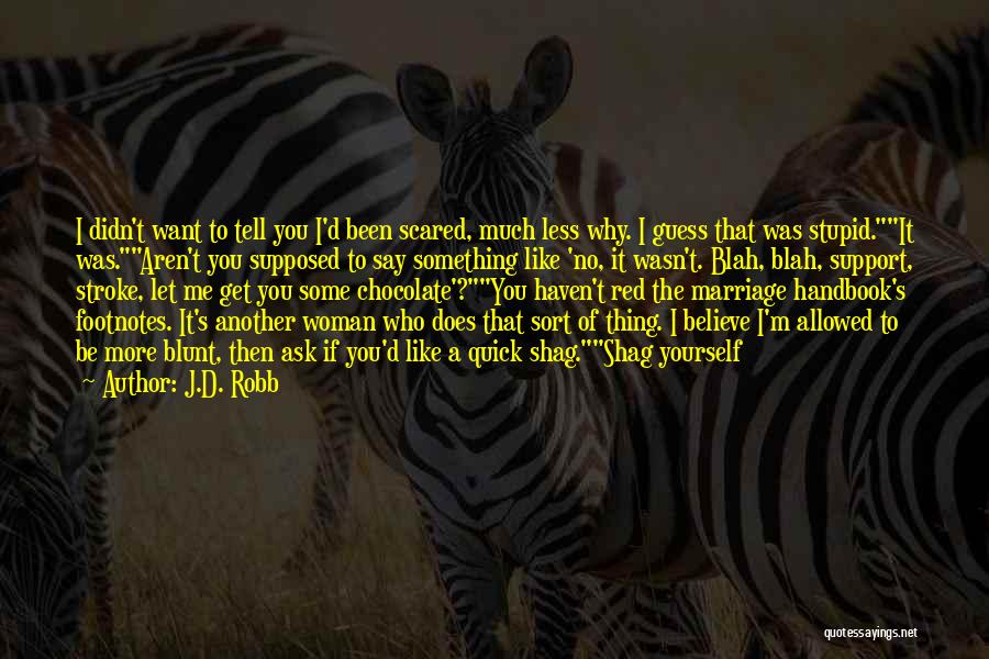 I Scared To Tell You I Like You Quotes By J.D. Robb