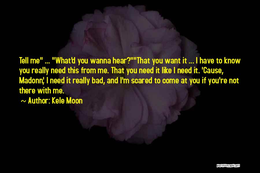 I Scared To Tell You I Like You Quotes By Kele Moon