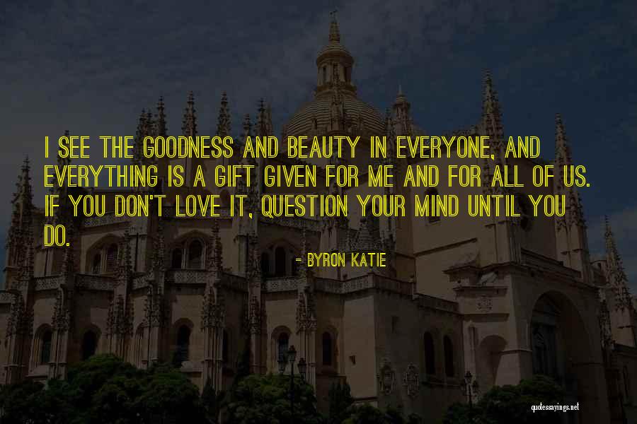 I See Beauty In You Quotes By Byron Katie