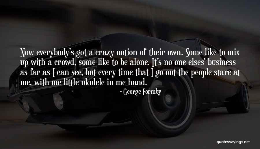 I See Crazy People Quotes By George Formby I See Crazy People Quotes By George Formby