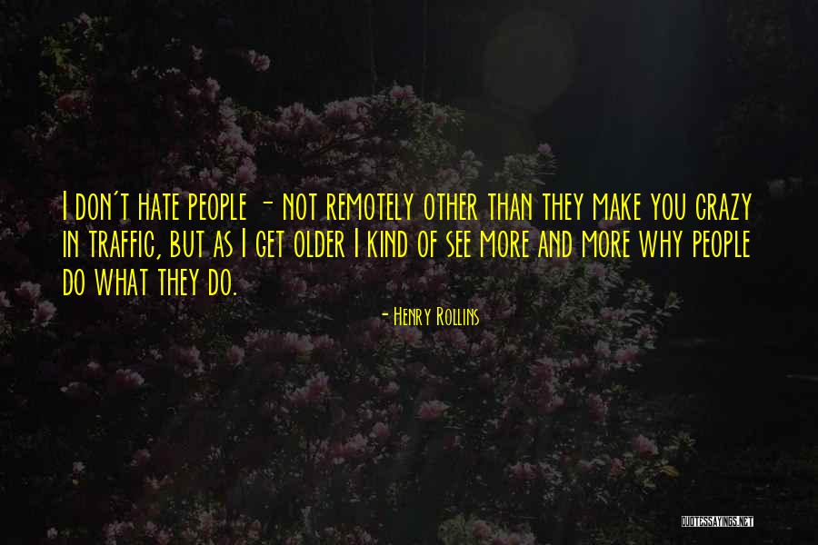 I See Crazy People Quotes By Henry Rollins I See Crazy People Quotes By Henry Rollins