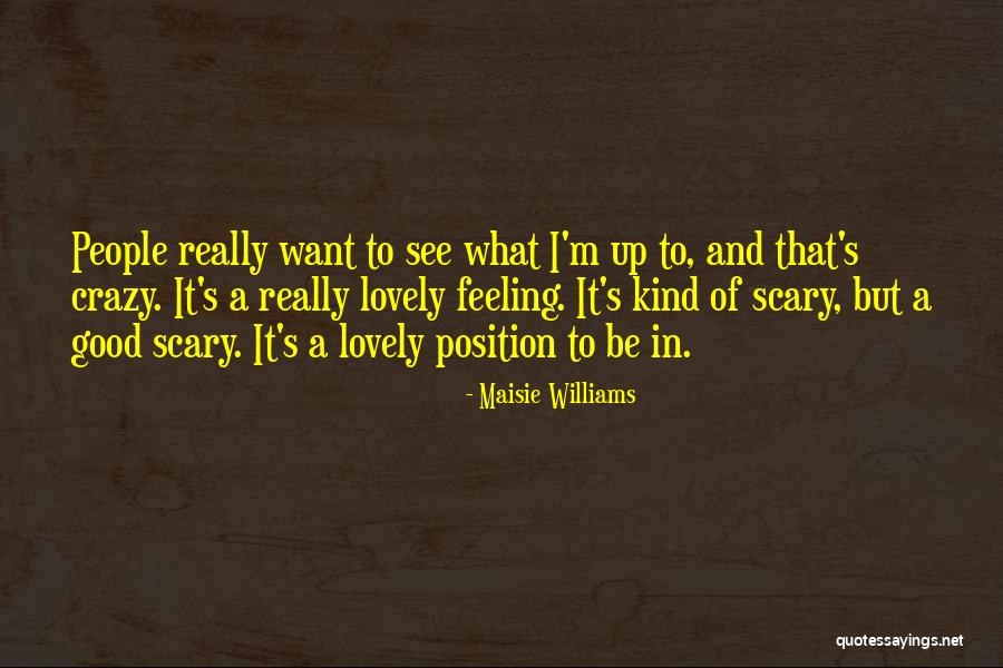 I See Crazy People Quotes By Maisie Williams I See Crazy People Quotes By Maisie Williams