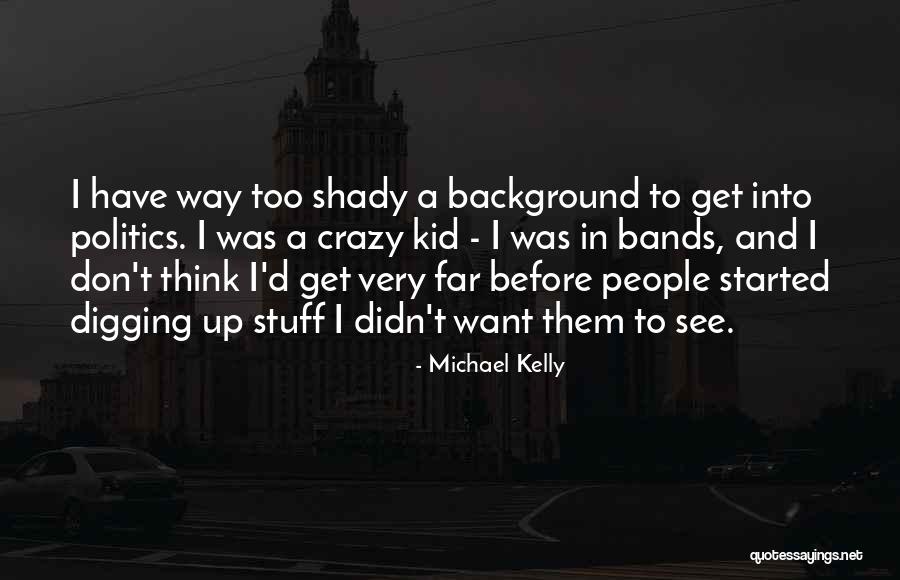 I See Crazy People Quotes By Michael Kelly I See Crazy People Quotes By Michael Kelly