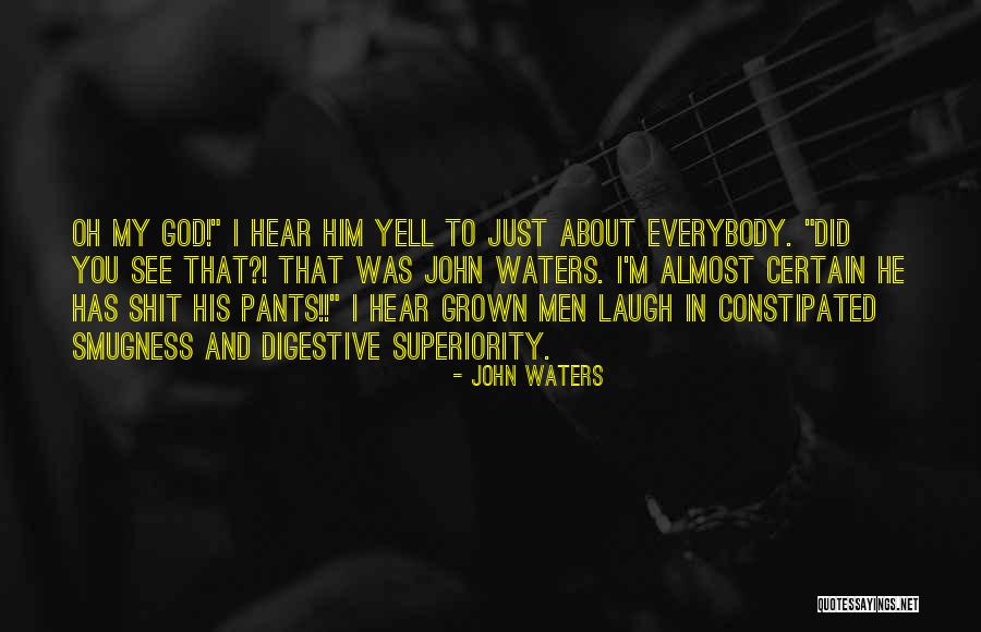 I See God In You Quotes By John Waters I See God In You Quotes By John Waters