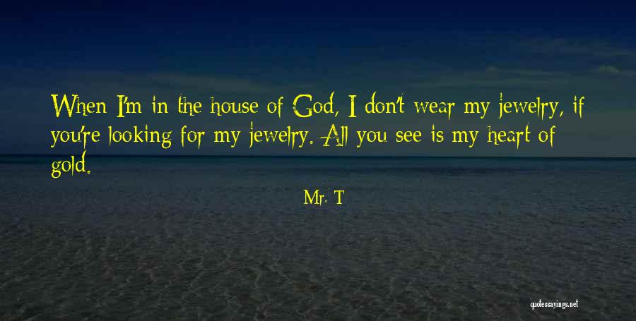 I See God In You Quotes By Mr. T I See God In You Quotes By Mr. T