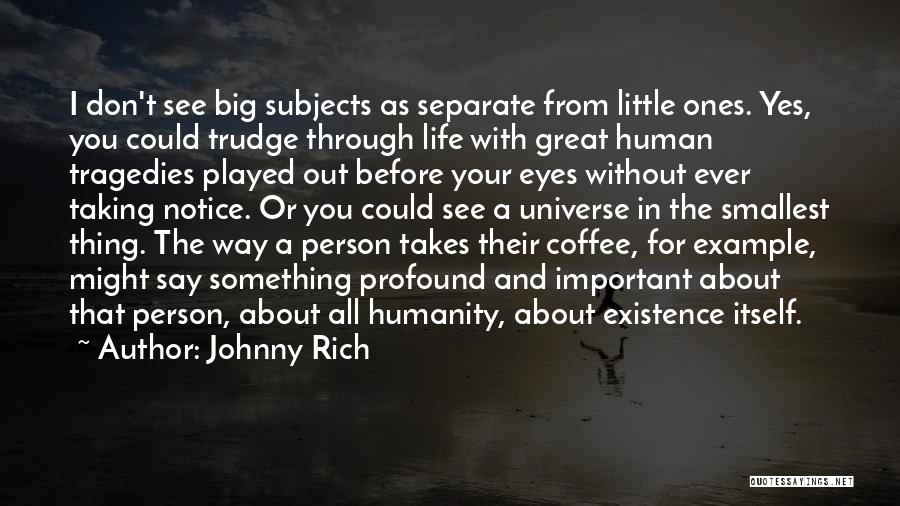 I See Human But No Humanity Quotes By Johnny Rich