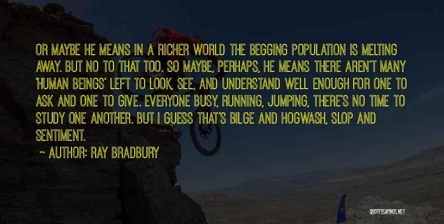 I See Human But No Humanity Quotes By Ray Bradbury