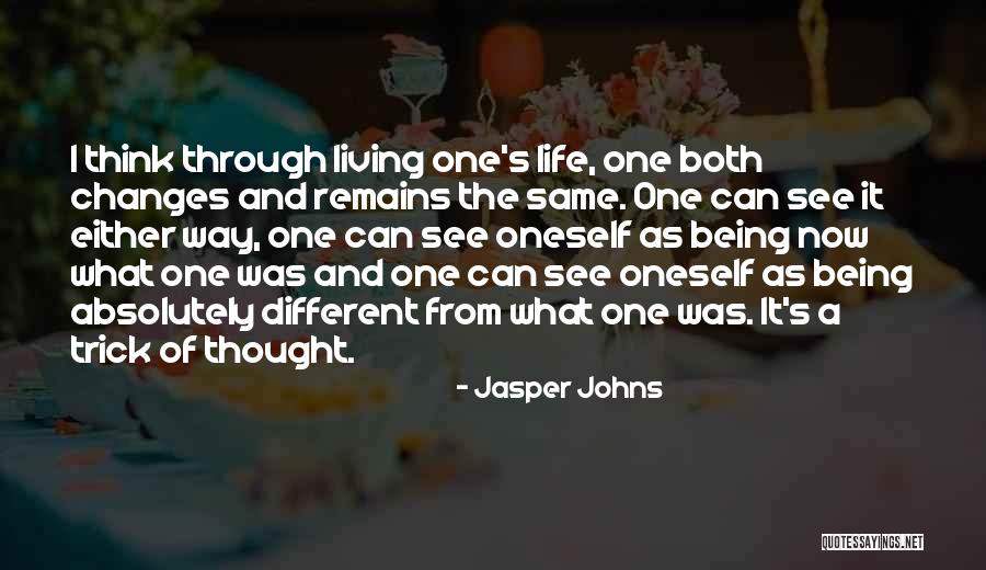I See Life Different Quotes By Jasper Johns I See Life Different Quotes By Jasper Johns