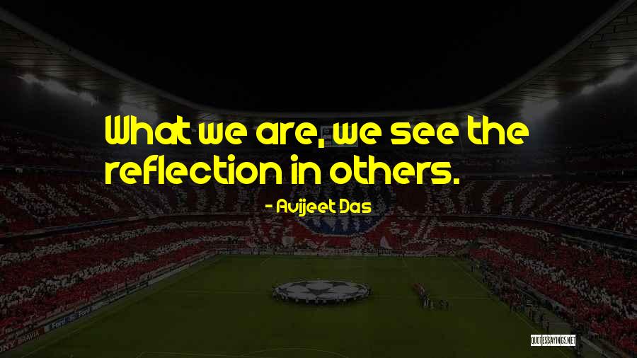 I See My Reflection In You Quotes By Avijeet Das I See My Reflection In You Quotes By Avijeet Das
