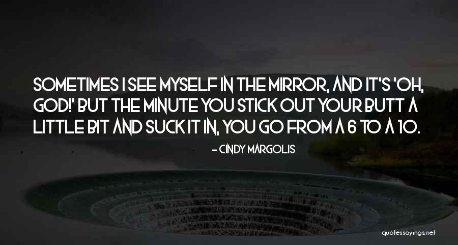 I See Myself In The Mirror Quotes By Cindy Margolis I See Myself In The Mirror Quotes By Cindy Margolis