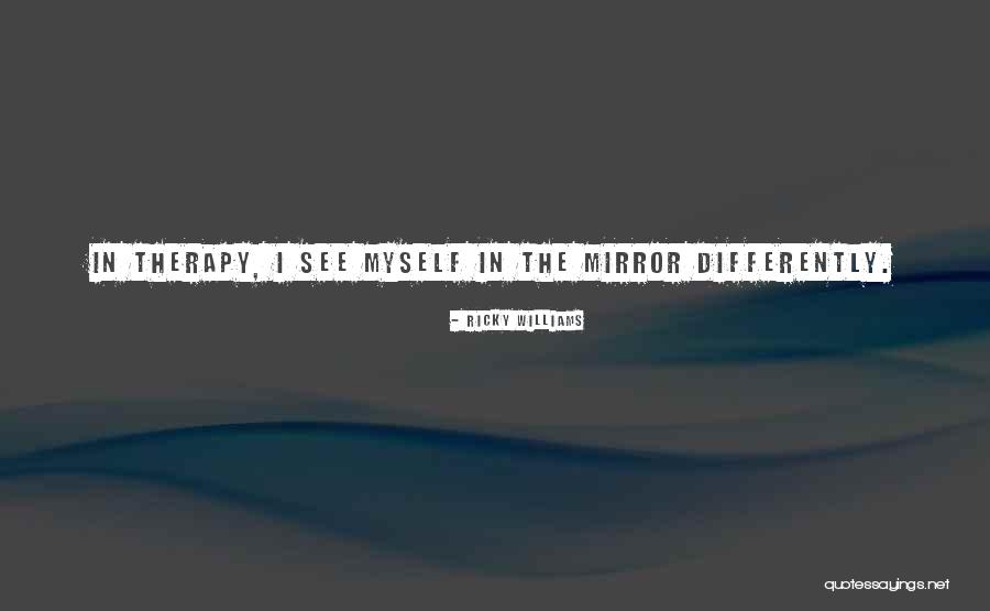 I See Myself In The Mirror Quotes By Ricky Williams I See Myself In The Mirror Quotes By Ricky Williams