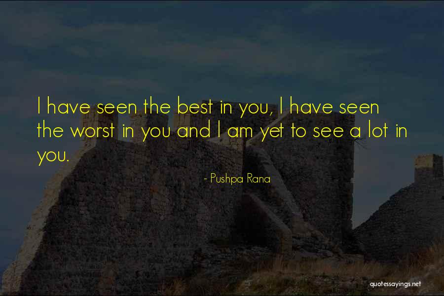 I See The Best In You Quotes By Pushpa Rana I See The Best In You Quotes By Pushpa Rana