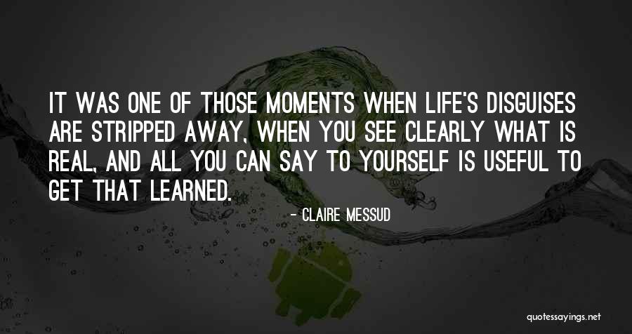 I See Things Clearly Now Quotes By Claire Messud I See Things Clearly Now Quotes By Claire Messud