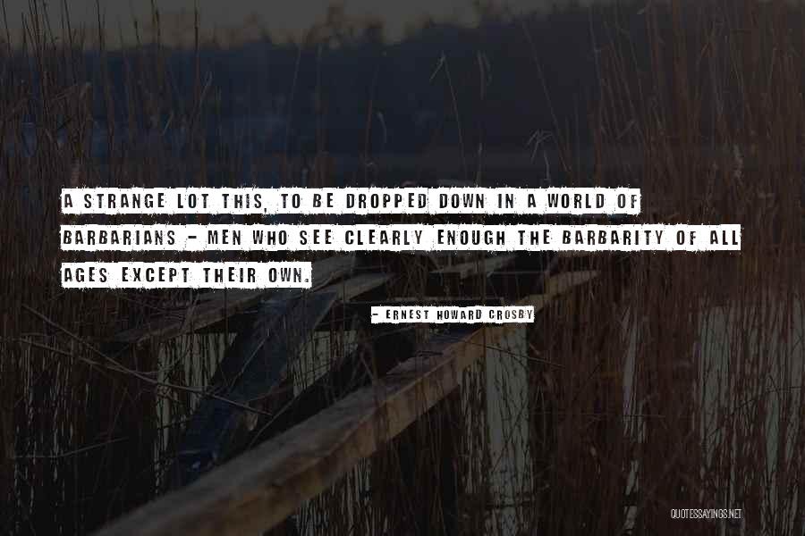 I See Things Clearly Now Quotes By Ernest Howard Crosby I See Things Clearly Now Quotes By Ernest Howard Crosby