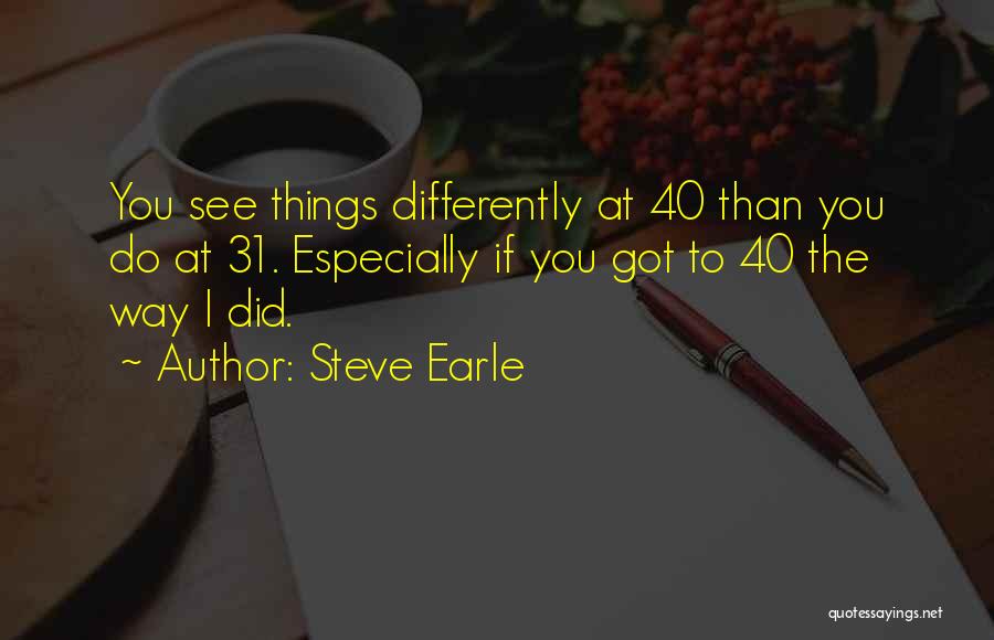 I See Things Differently Quotes By Steve Earle