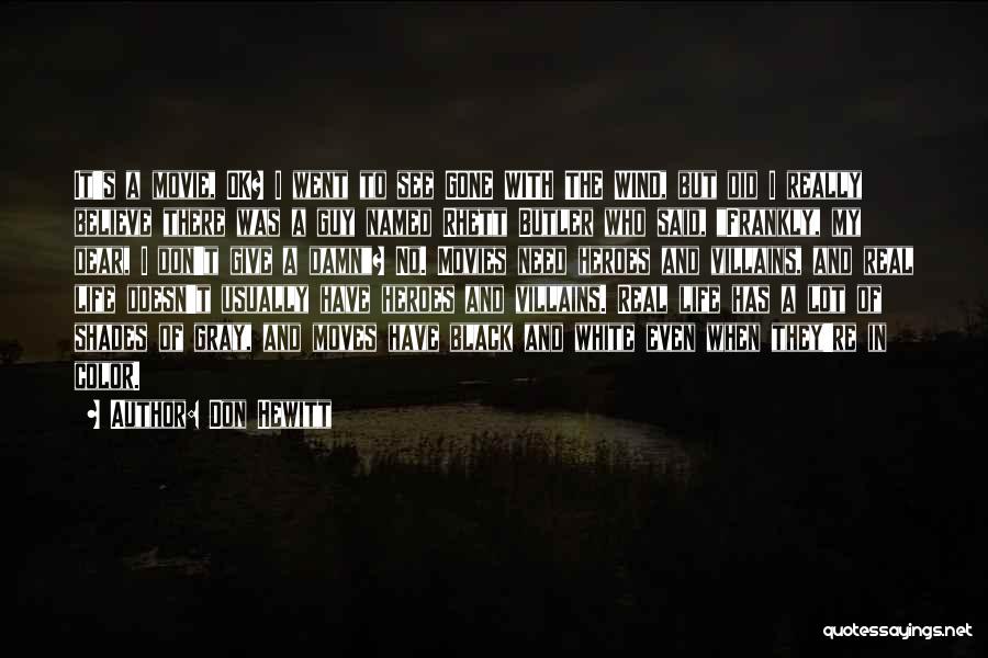 I See Things In Black And White Quotes By Don Hewitt