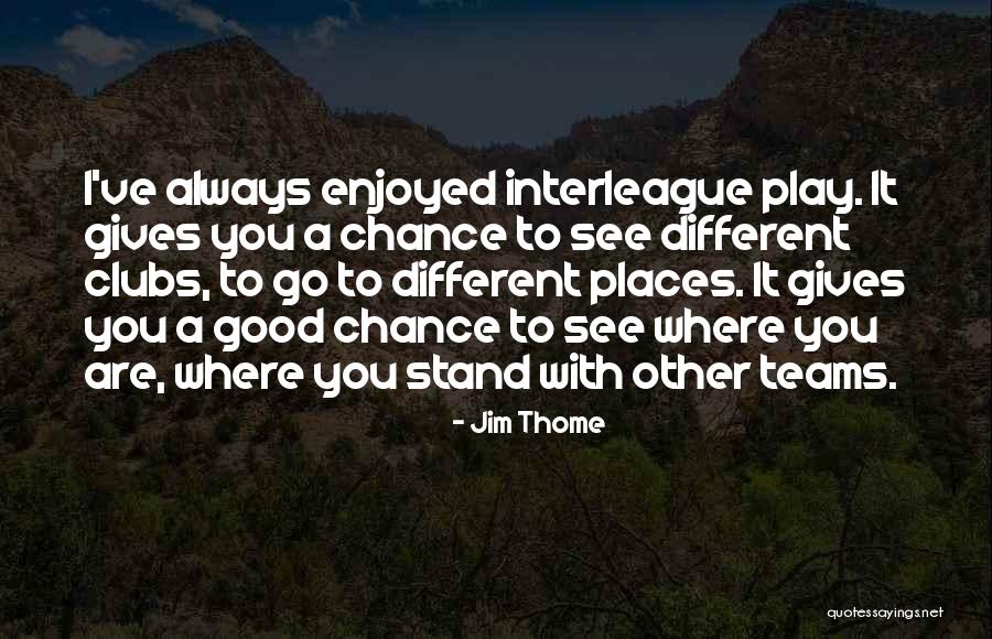 I See Where I Stand Quotes By Jim Thome I See Where I Stand Quotes By Jim Thome