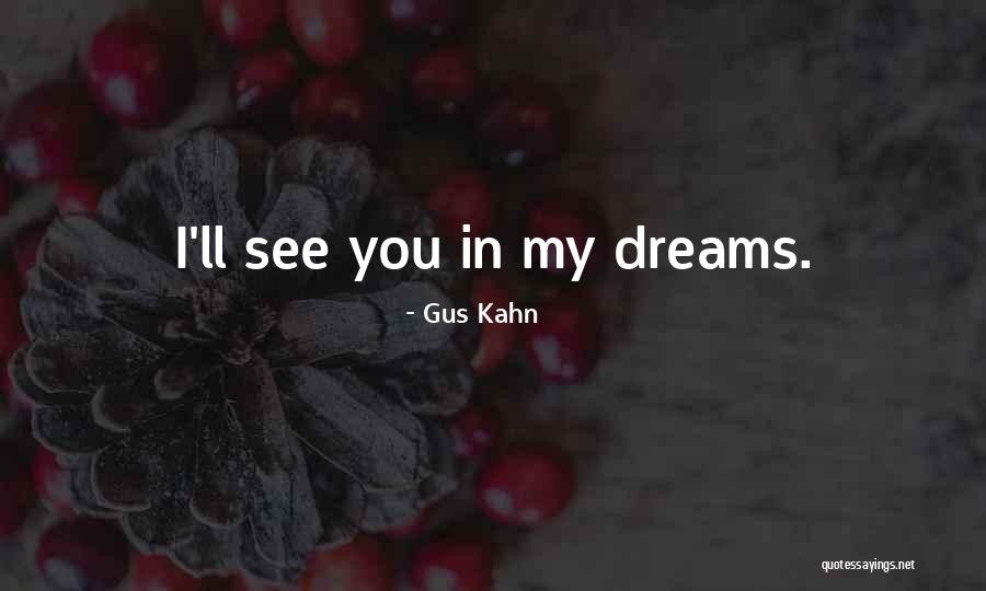 I See You In My Dreams Quotes By Gus Kahn I See You In My Dreams Quotes By Gus Kahn