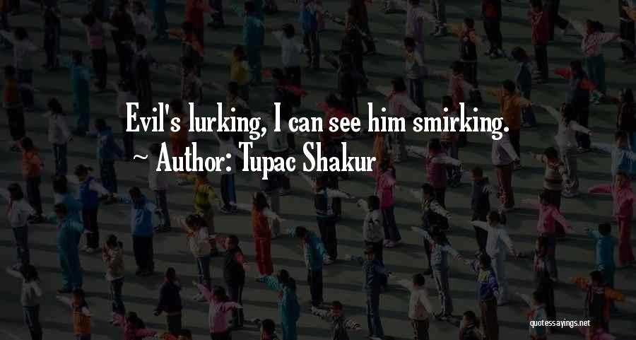 I See You Lurking Quotes By Tupac Shakur