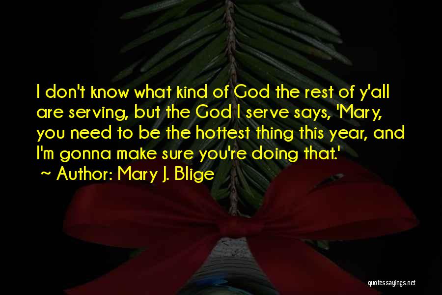 I Serve God Quotes By Mary J. Blige