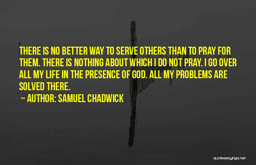 I Serve God Quotes By Samuel Chadwick