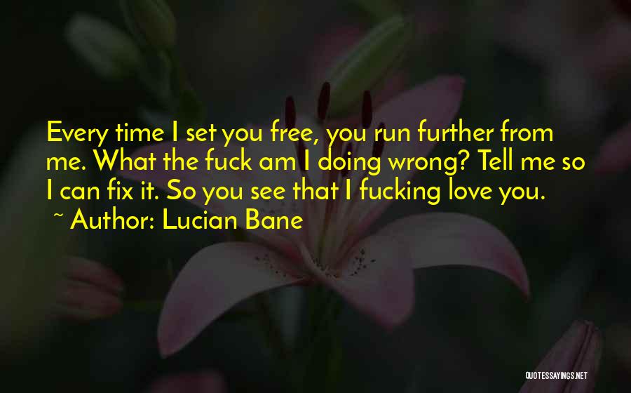 I Set You Free Love Quotes By Lucian Bane