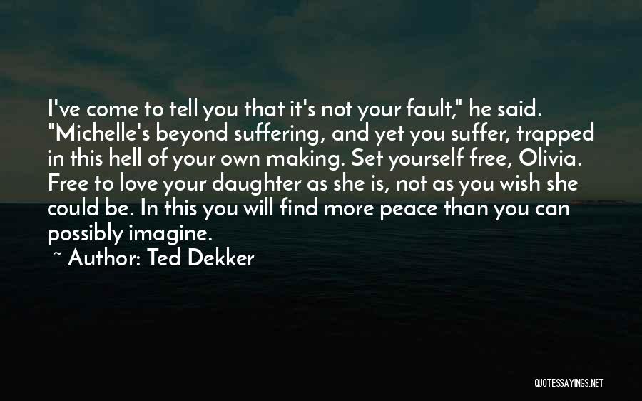 I Set You Free Love Quotes By Ted Dekker