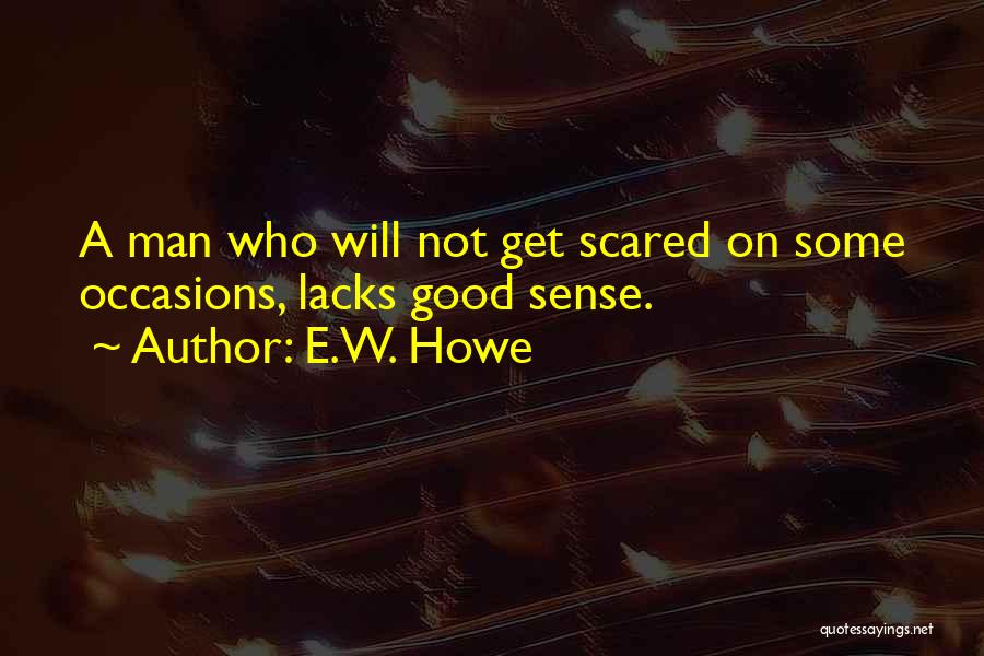 I Shall Fear No Man Quotes By E.W. Howe